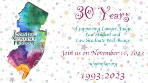 NJLAP's logo, the state of New Jersey in watercolor, and "30 years of supporting Lawyer, Judge, Law Student and Law Graduate Well-Being.