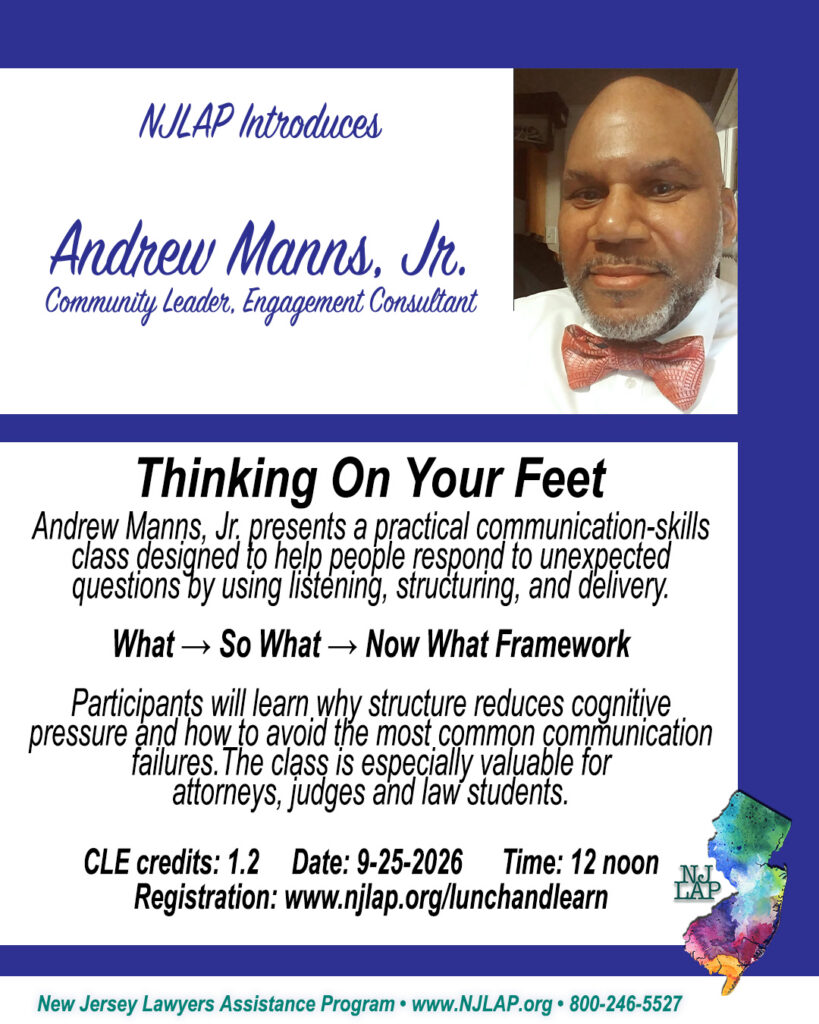 Join NJLAP for a practical communication-skills class with Andrew Manns, Jr. Andrew is a community leader and engagement consultant. September 25, 2026, at noon, and 1.2 CLE credits will be available. Registration is required at: https://njlap.org/lunchandlearn